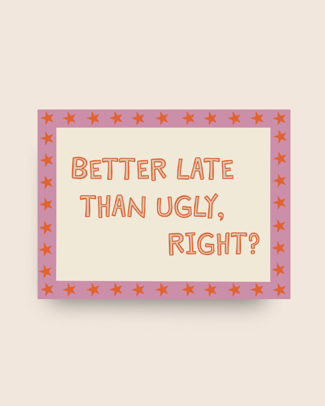 Art Print Better Late Than Ugly (pink/orange)