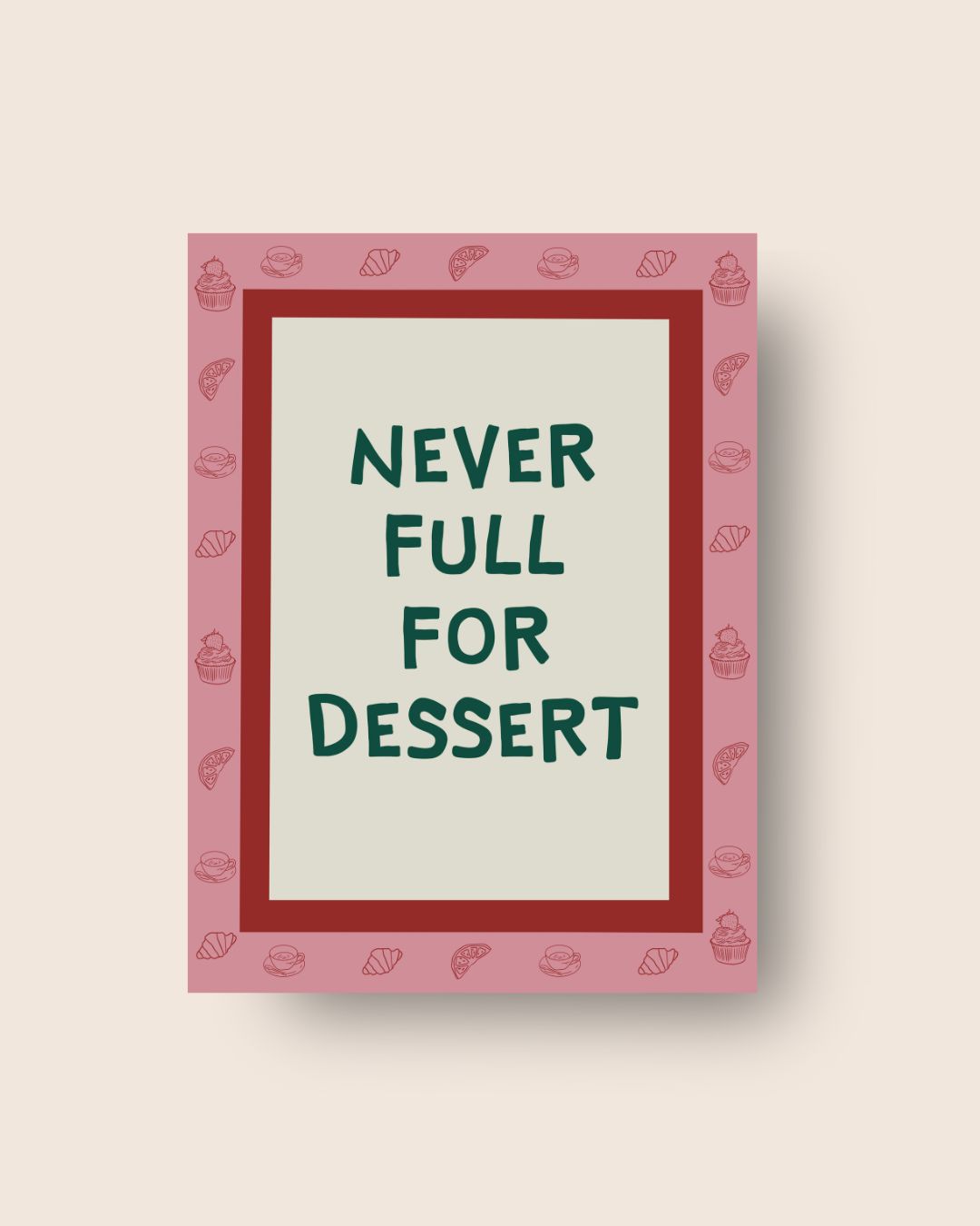 Art Print Never Full For Dessert