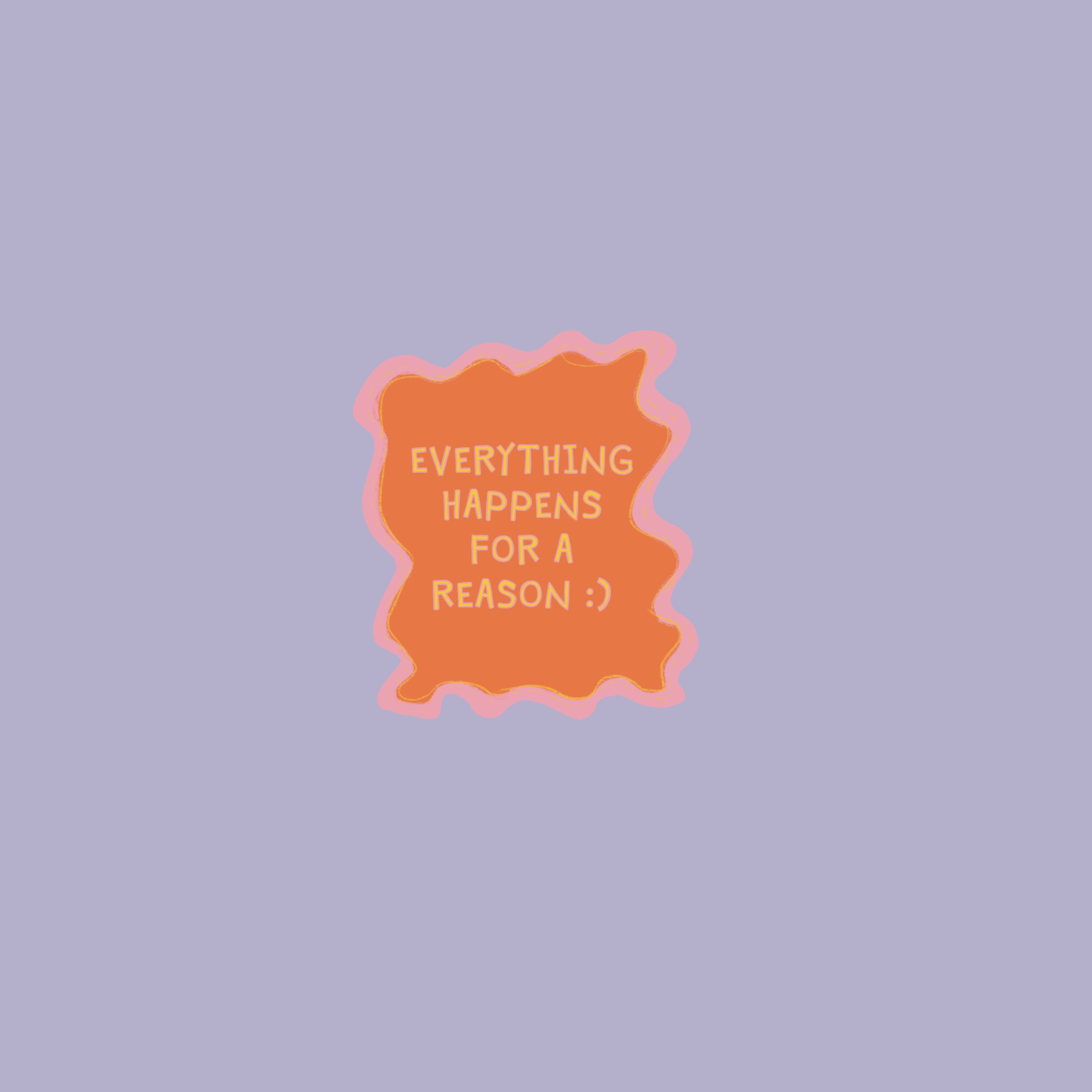 Everything happens for a Reason Sticker