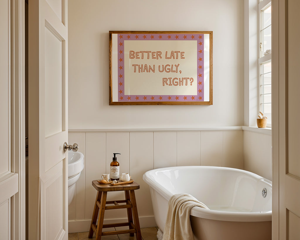 Art Print Better Late Than Ugly